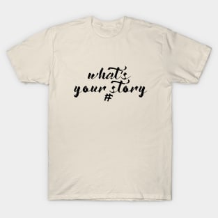 What's Your Story T-Shirt